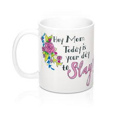 Load image into Gallery viewer, &quot;Hey Mom, Today is Your Day to Slay!&quot; 11 oz Mug