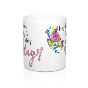"Hey Mom, Today is Your Day to Slay!" 11 oz Mug