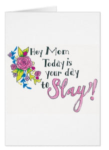 Hey Mom, Today is Your Day to Slay Mother's Day Card