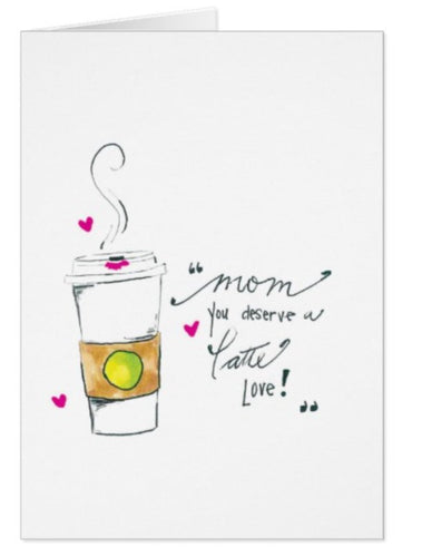 Mom, You Deserve a Latte Love Mother's Day Card